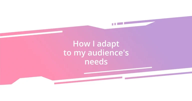 How I adapt to my audience’s needs