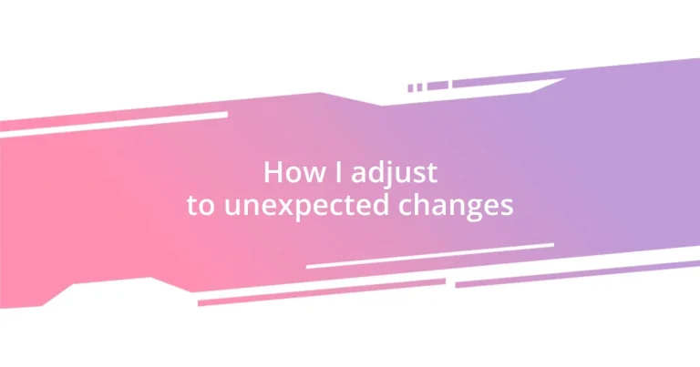 How I adjust to unexpected changes