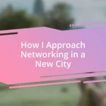 How I Approach Networking in a New City