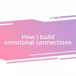 How I build emotional connections