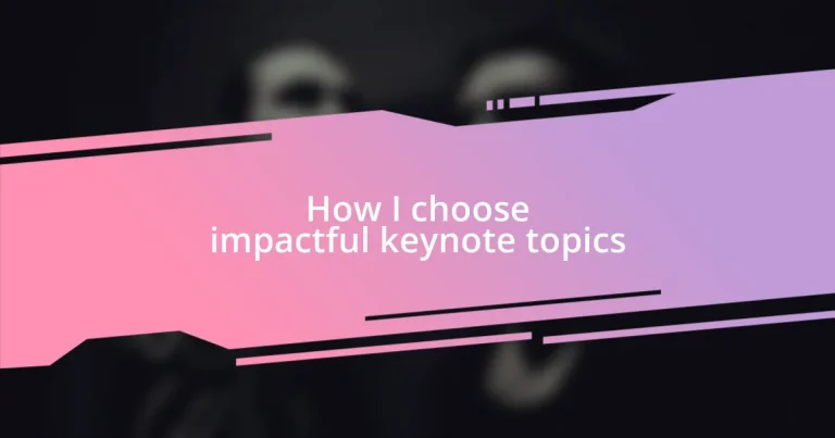 How I choose impactful keynote topics