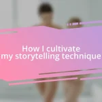 How I cultivate my storytelling technique