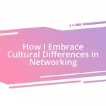 How I Embrace Cultural Differences in Networking