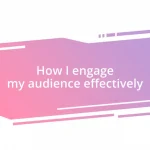 How I engage my audience effectively