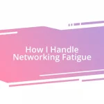 How I Handle Networking Fatigue