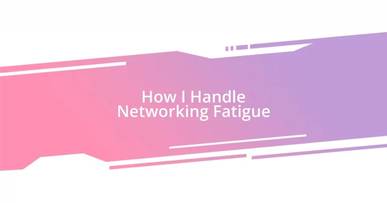 How I Handle Networking Fatigue