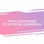 How I harnessed 3D printing capabilities