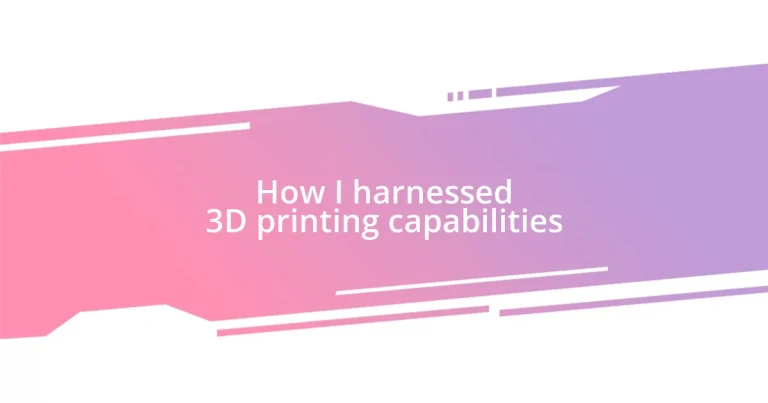 How I harnessed 3D printing capabilities