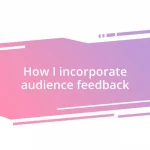 How I incorporate audience feedback