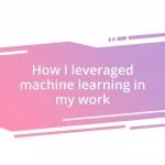 How I leveraged machine learning in my work