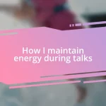 How I maintain energy during talks