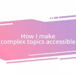 How I make complex topics accessible