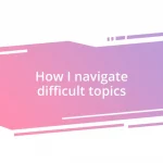 How I navigate difficult topics