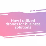 How I utilized drones for business solutions