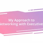 My Approach to Networking with Executives