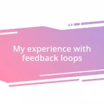 My experience with feedback loops