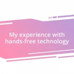 My experience with hands-free technology