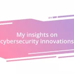 My insights on cybersecurity innovations