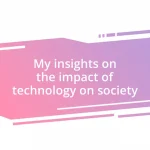 My insights on the impact of technology on society