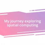 My journey exploring spatial computing