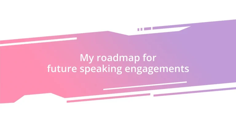 My roadmap for future speaking engagements