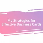 My Strategies for Effective Business Cards