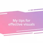 My tips for effective visuals