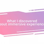 What I discovered about immersive experiences