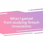 What I gained from studying fintech innovations