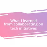 What I learned from collaborating on tech initiatives