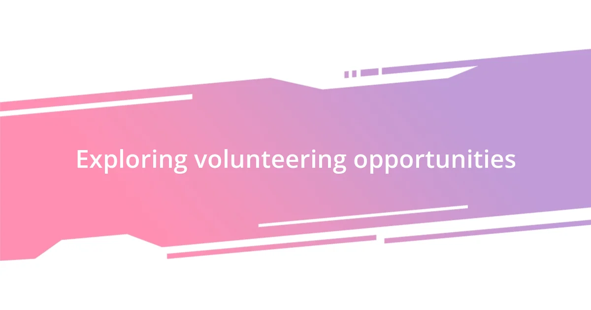 Exploring volunteering opportunities