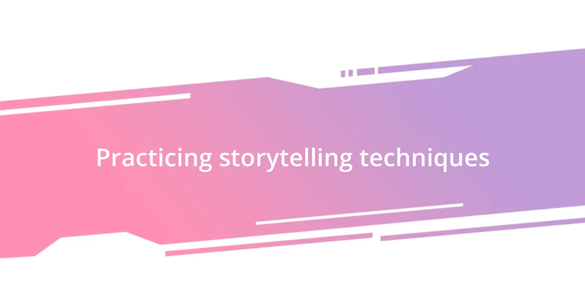 Practicing storytelling techniques