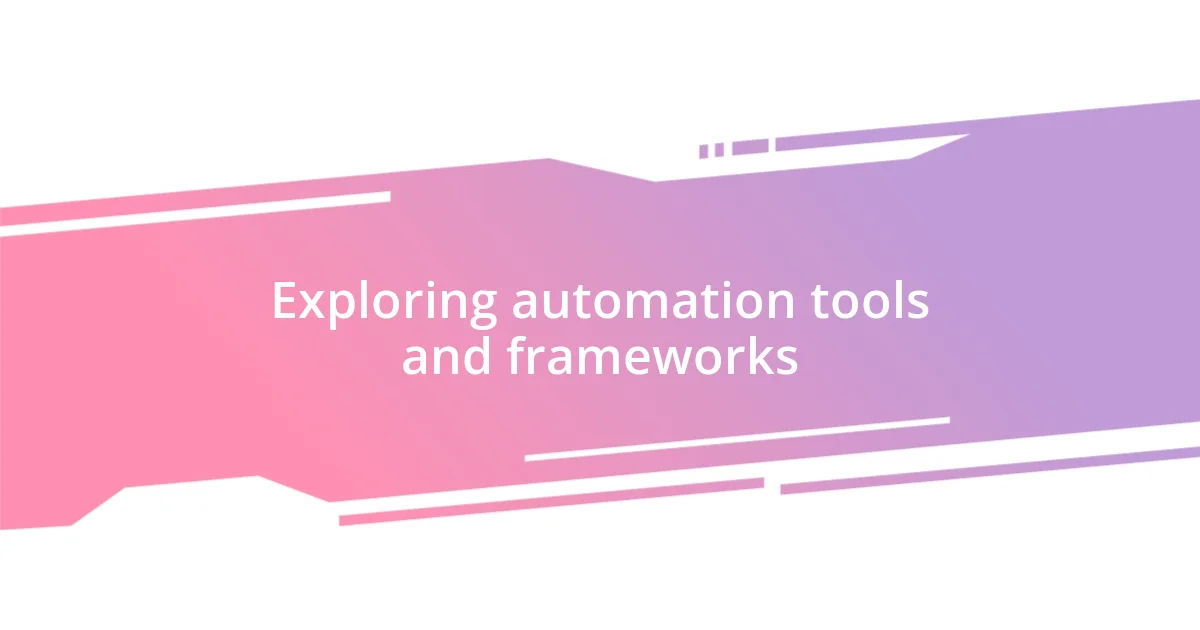 Exploring automation tools and frameworks