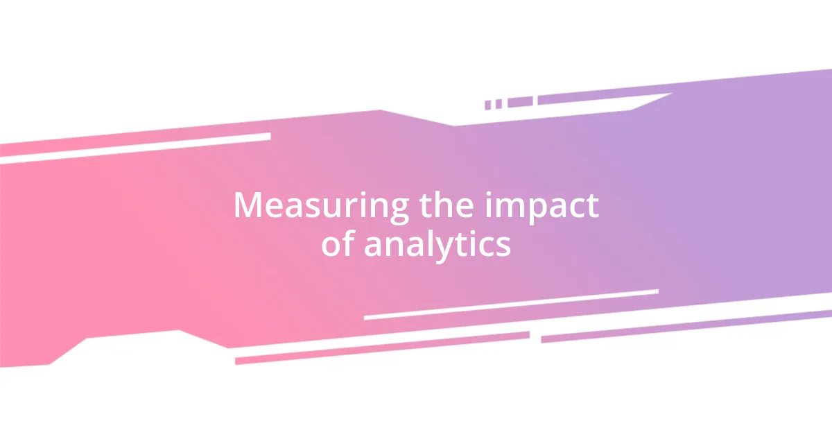 Measuring the impact of analytics