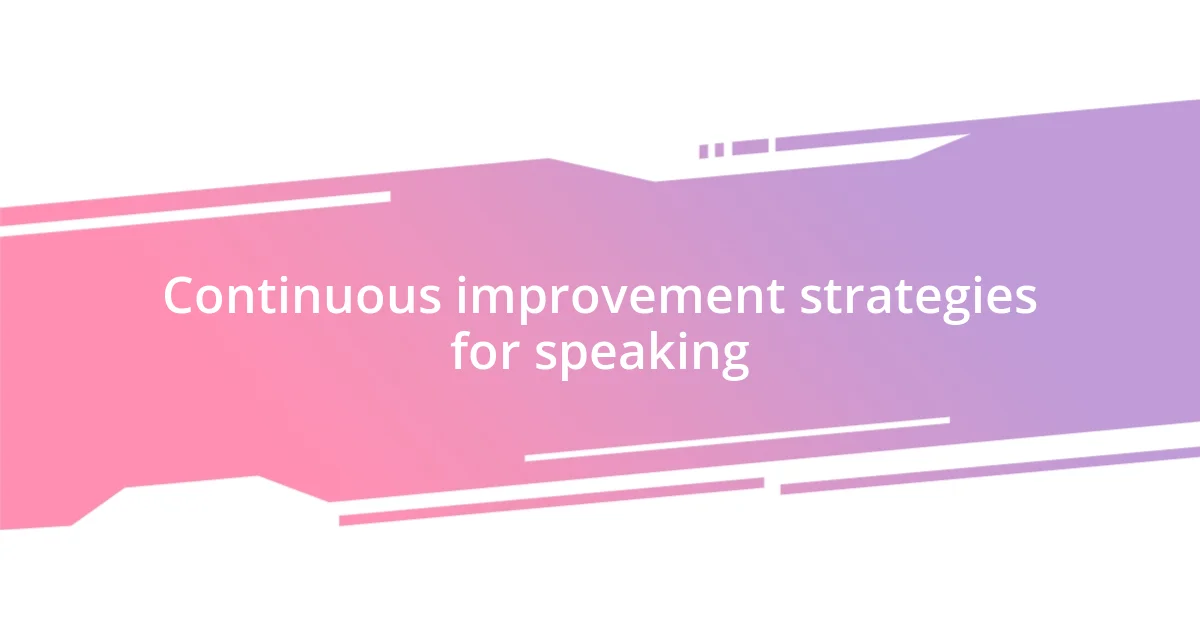 Continuous improvement strategies for speaking