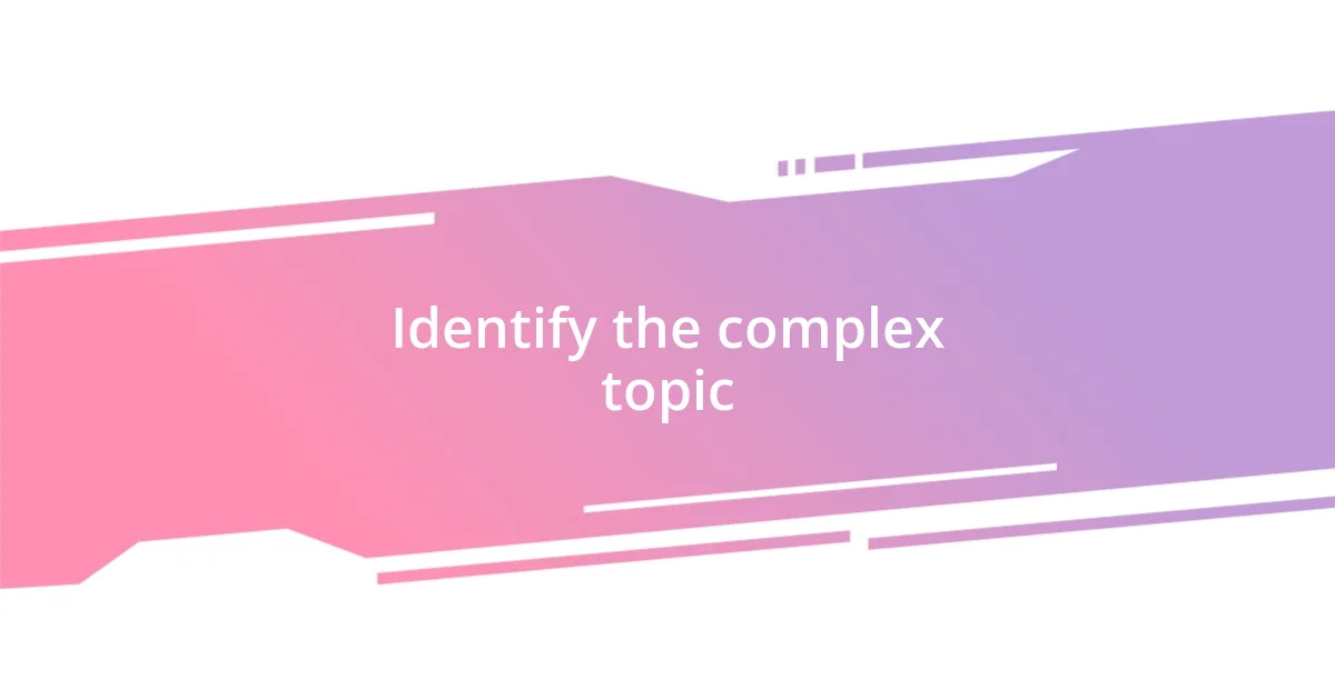 Identify the complex topic