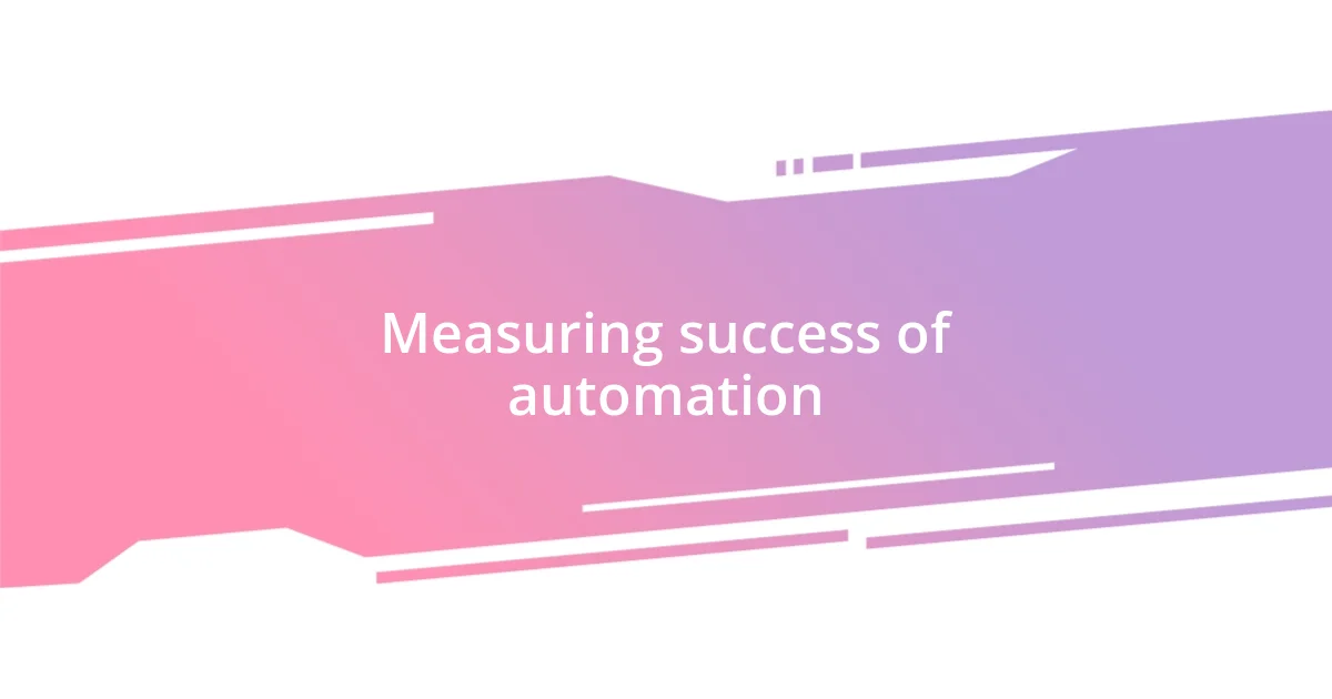 Measuring success of automation