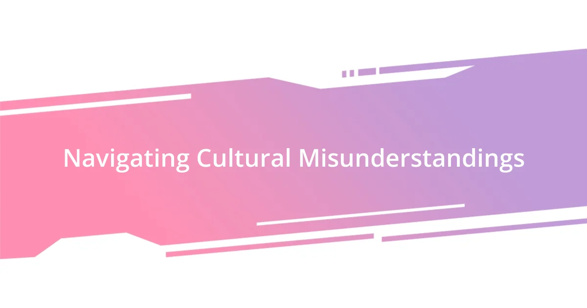 Navigating Cultural Misunderstandings